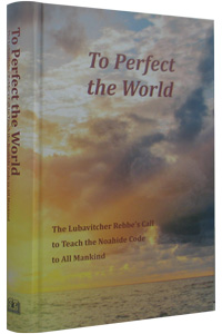 To Perfect the World: The Lubavitcher Rebbe's Call to Teach the Noahide Code to All Mankind